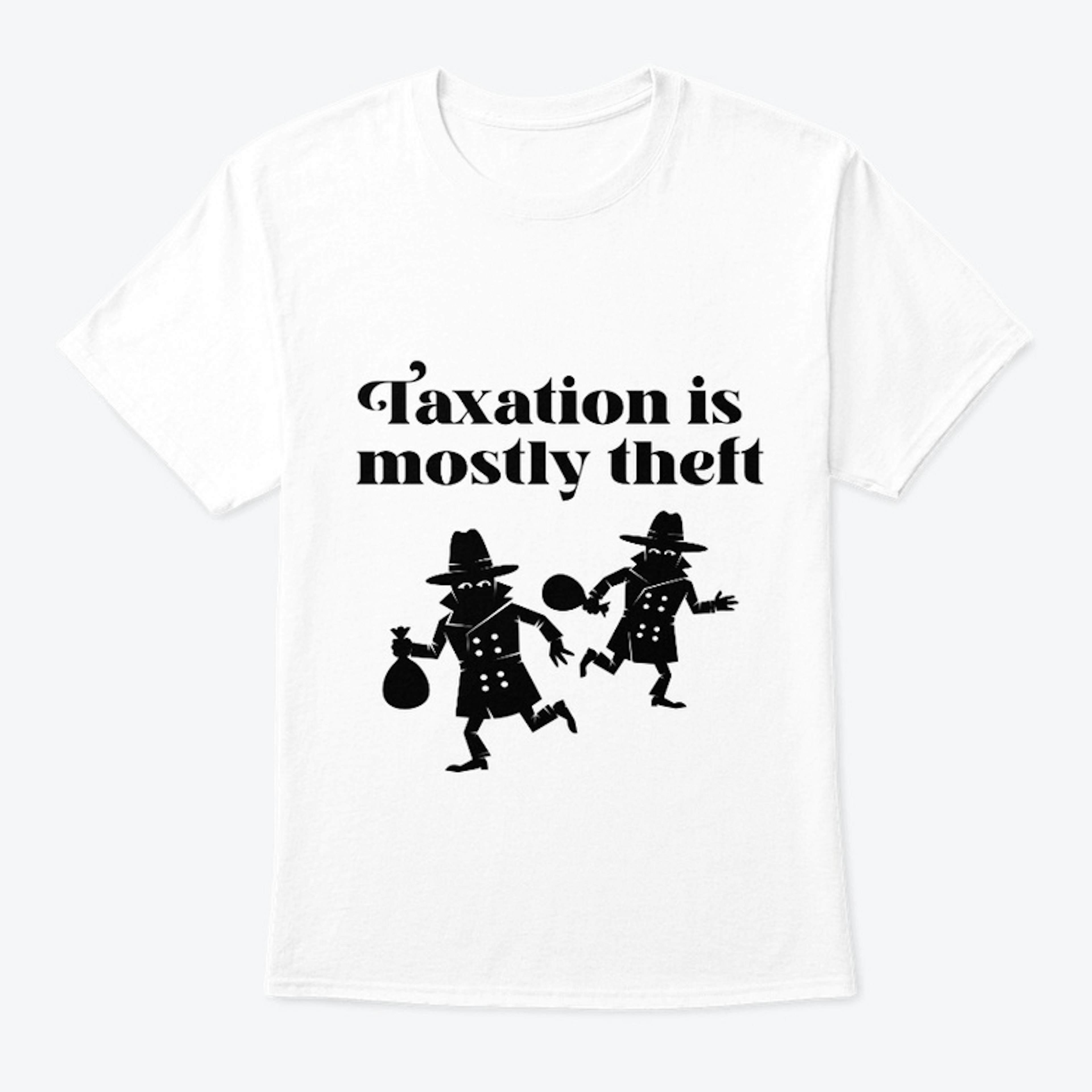 "Taxation is mostly theft" T-shirt