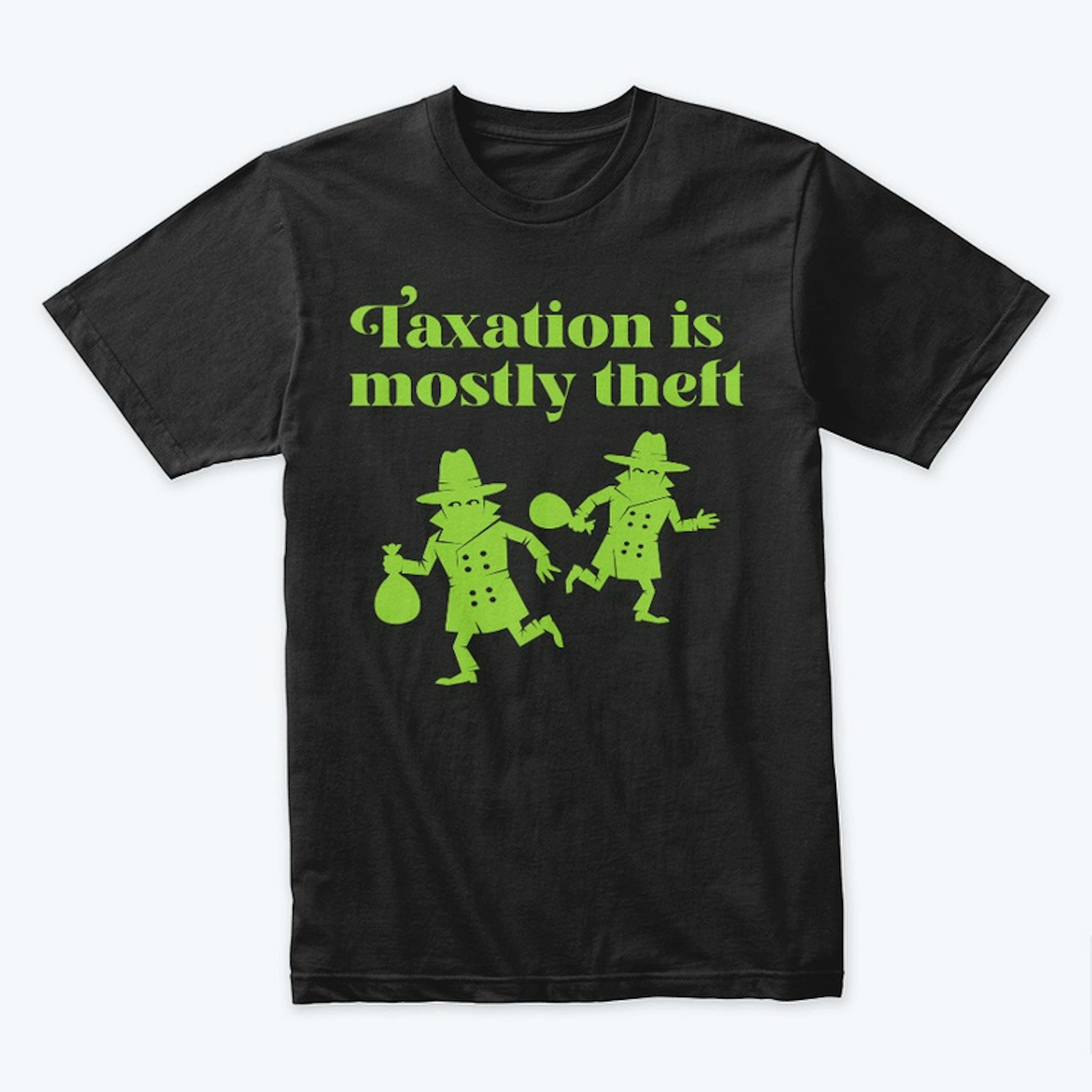 Green "Taxation is mostly" theft T-shirt